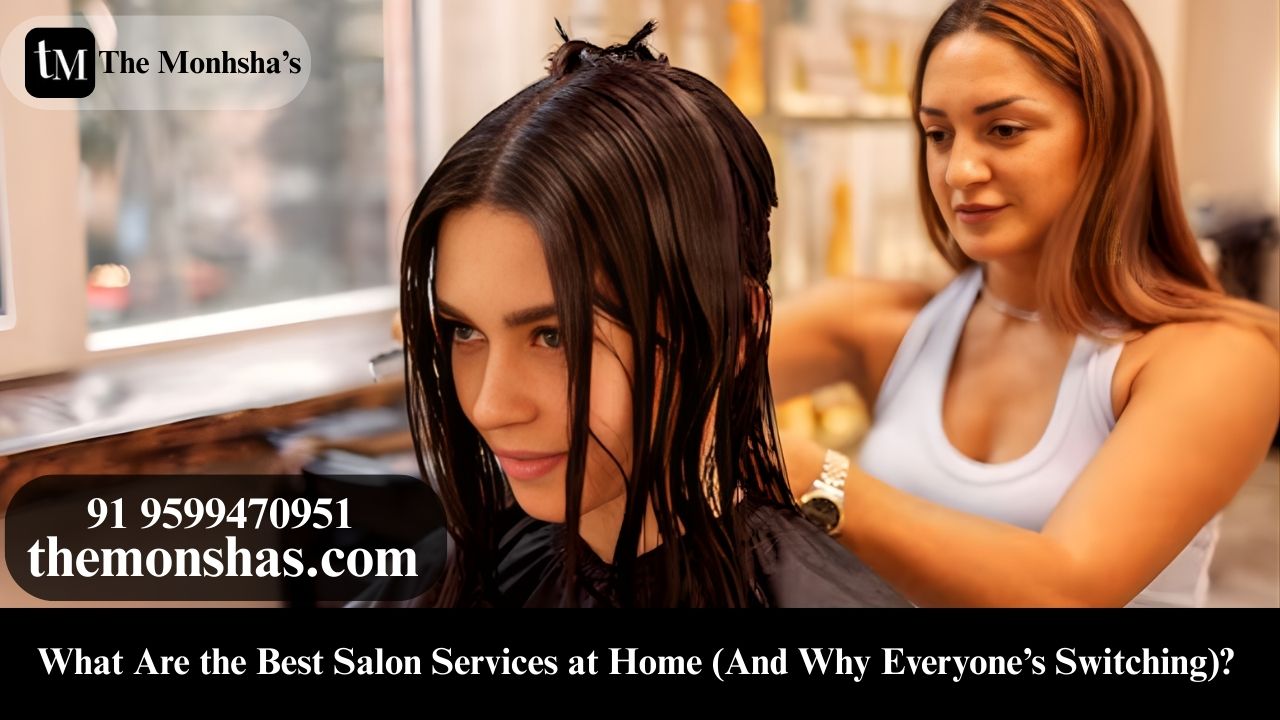 What Are the Best Salon Services at Home (And Why Everyone’s Switching)? 