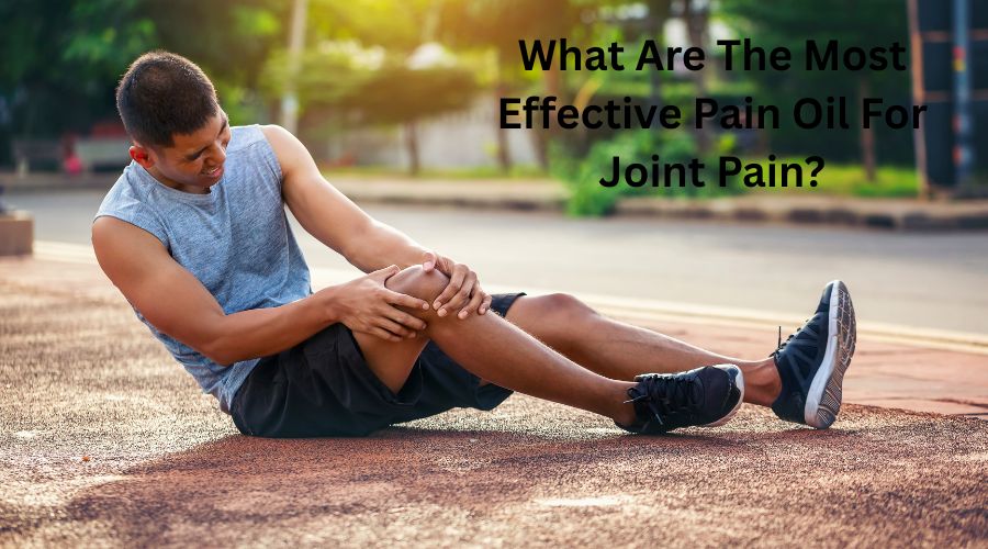 What Are The Most Effective Pain Oil For Joint Pain?