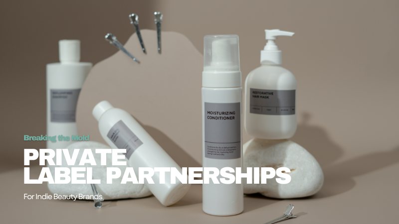 Breaking the Mold: Private Label Partnerships for Indie Beauty Brands