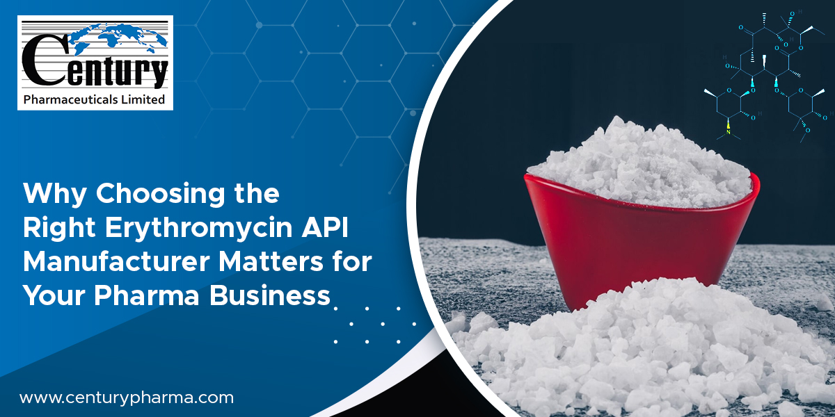 Why Choosing The Right Erythromicin API Manufacturer Matters for Your Pharma Business