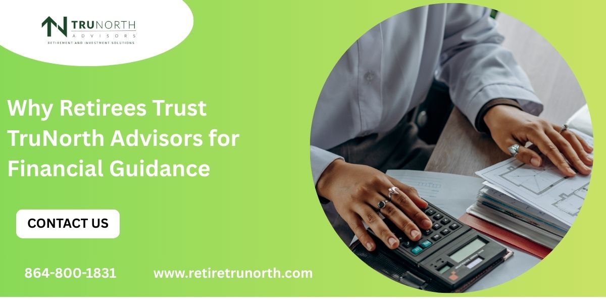 Why Retirees Trust TruNorth Advisors for Financial Guidance