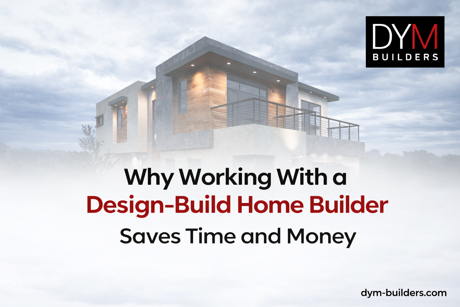 Why Working With a Design-Build Home Builder Saves Time and Money