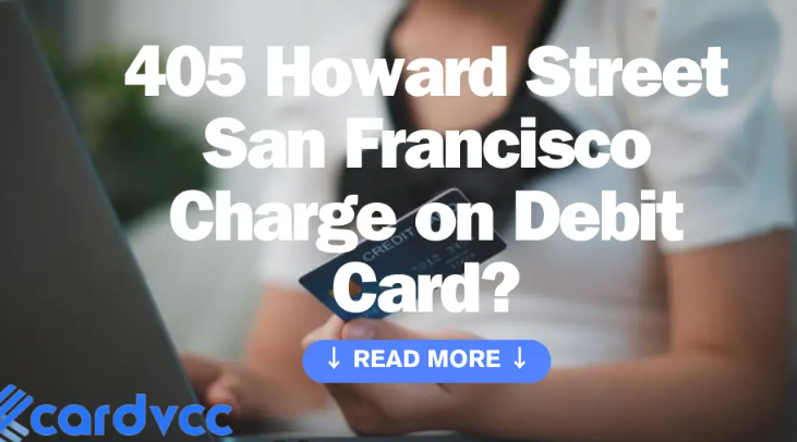 405 Howard Street San Francisco Charge on Debit Card – Everything You Need to Know