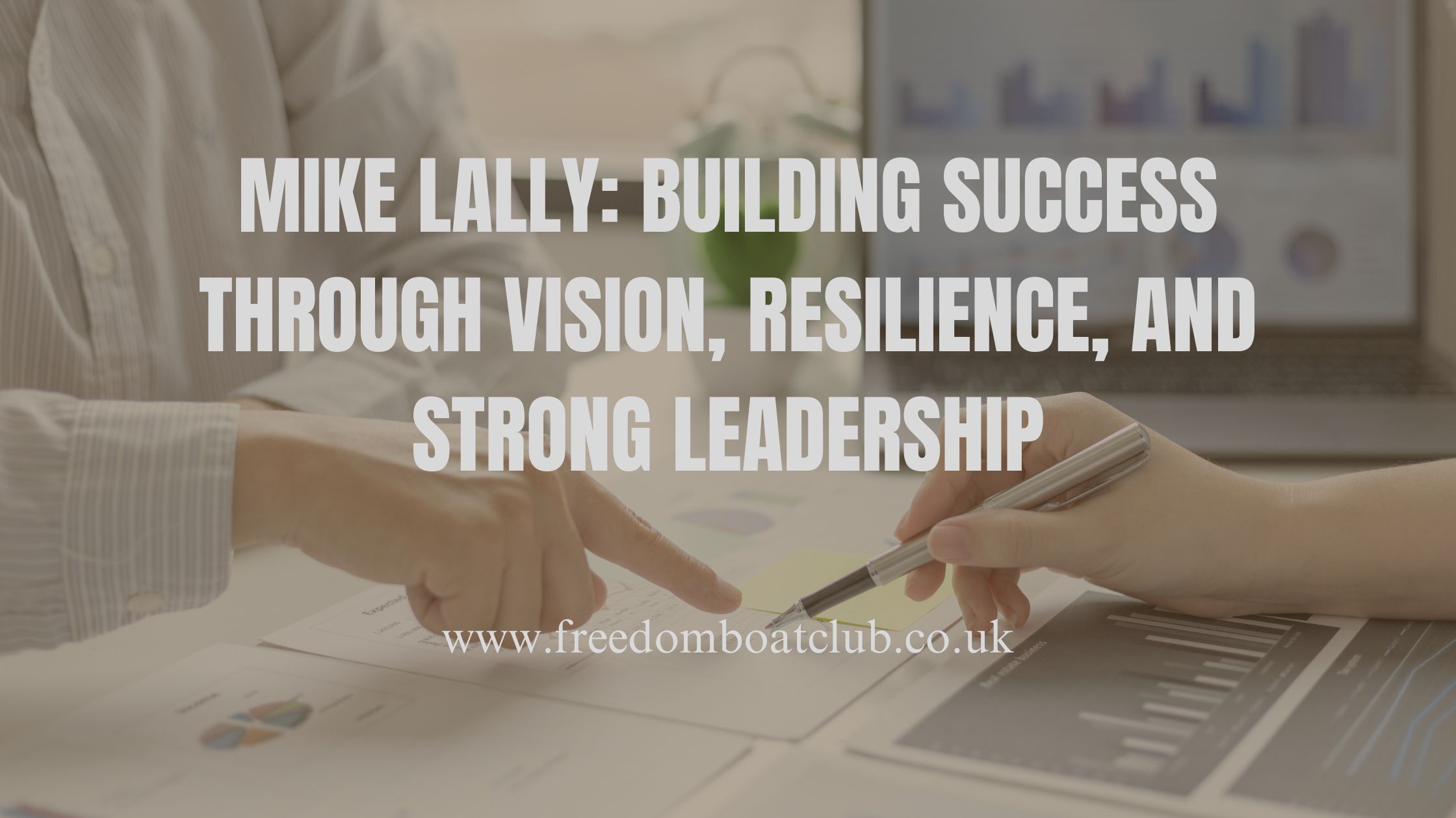 Mike Lally: Building Success Through Vision, Resilience, and Strong Leadership