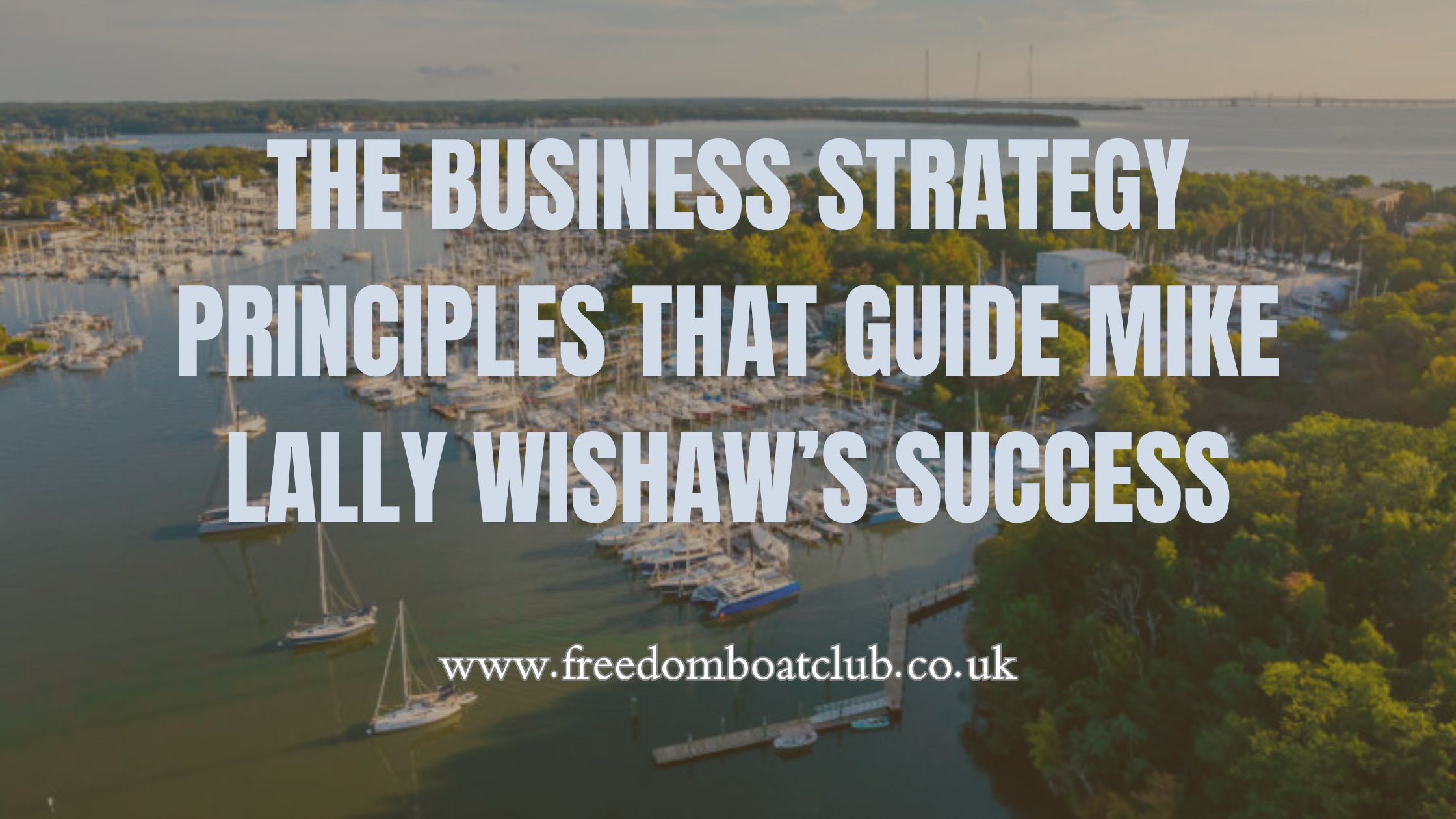 The Business Strategy Principles That Guide Mike Lally Wishaw’s Success