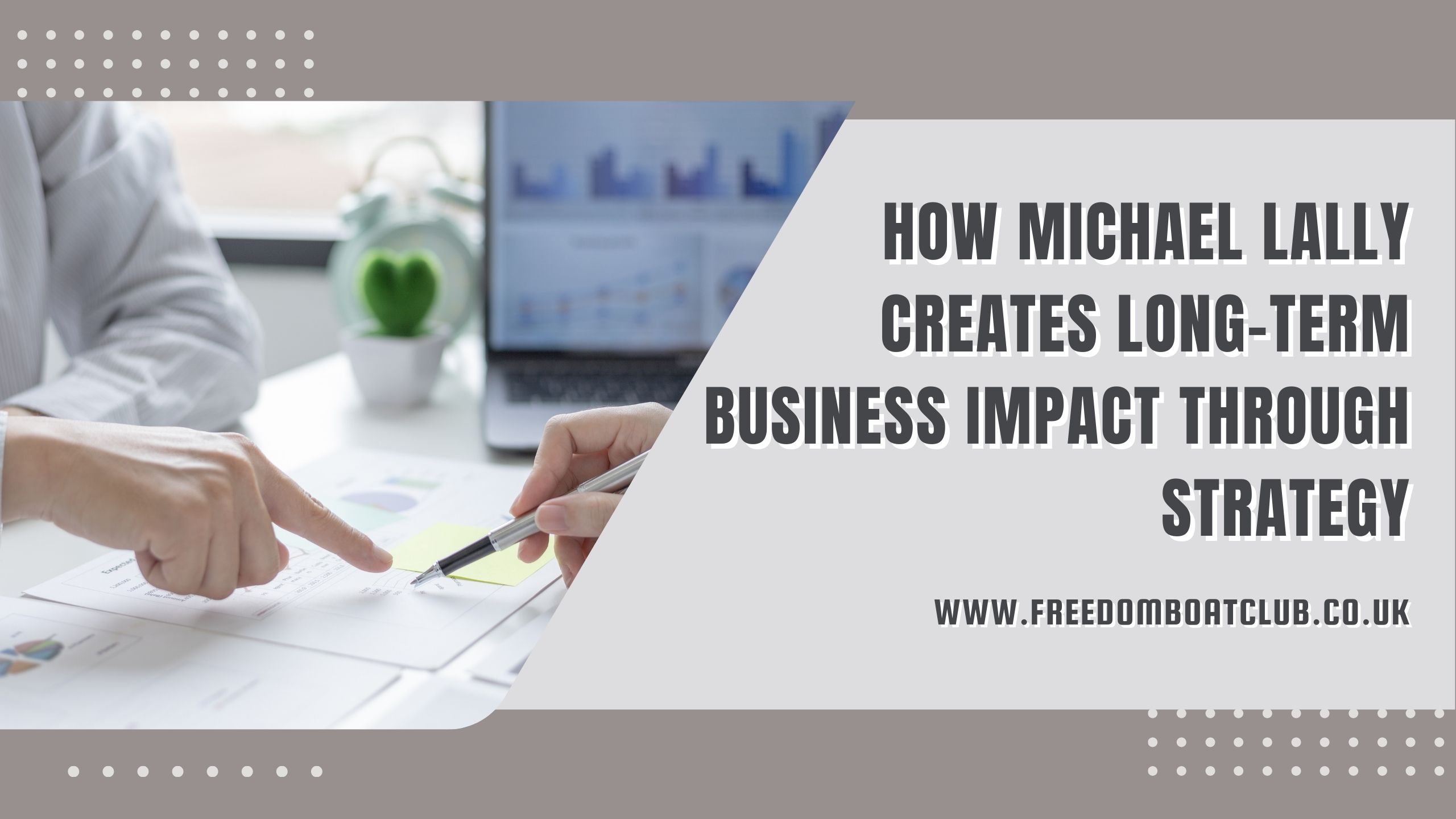 How Michael Lally Creates Long-Term Business Impact Through Strategy