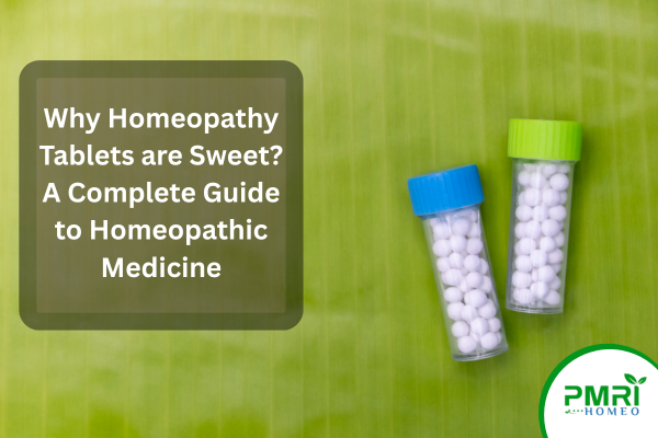 Why Homeopathy Tablets are Sweet? A Complete Guide to Homeopathic Medicine