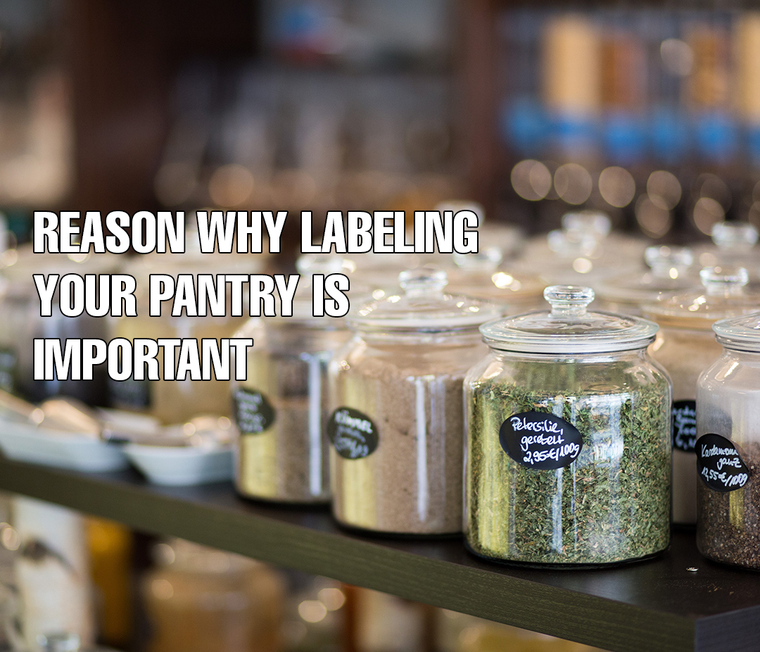 Reasons Why Labeling Your Pantry Is Important