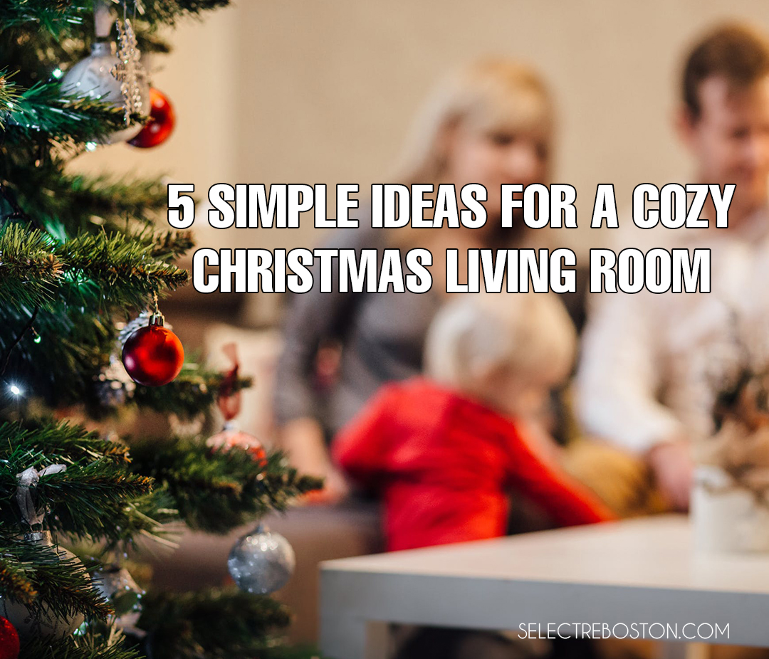 Christmas Living Room - 5 Simple Ideas For a Cozy | SelectRE Boston