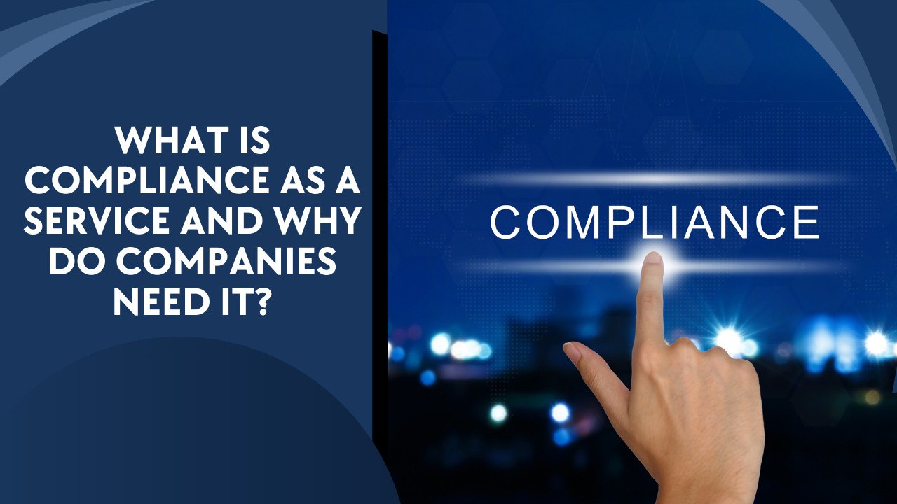 What Is Compliance as a Service and Why Do Companies Need It?
