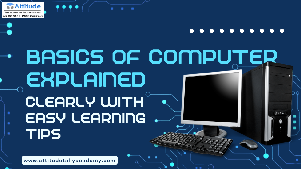 Basic Of Computer Explained : Clearly With Easy Learning Tips
