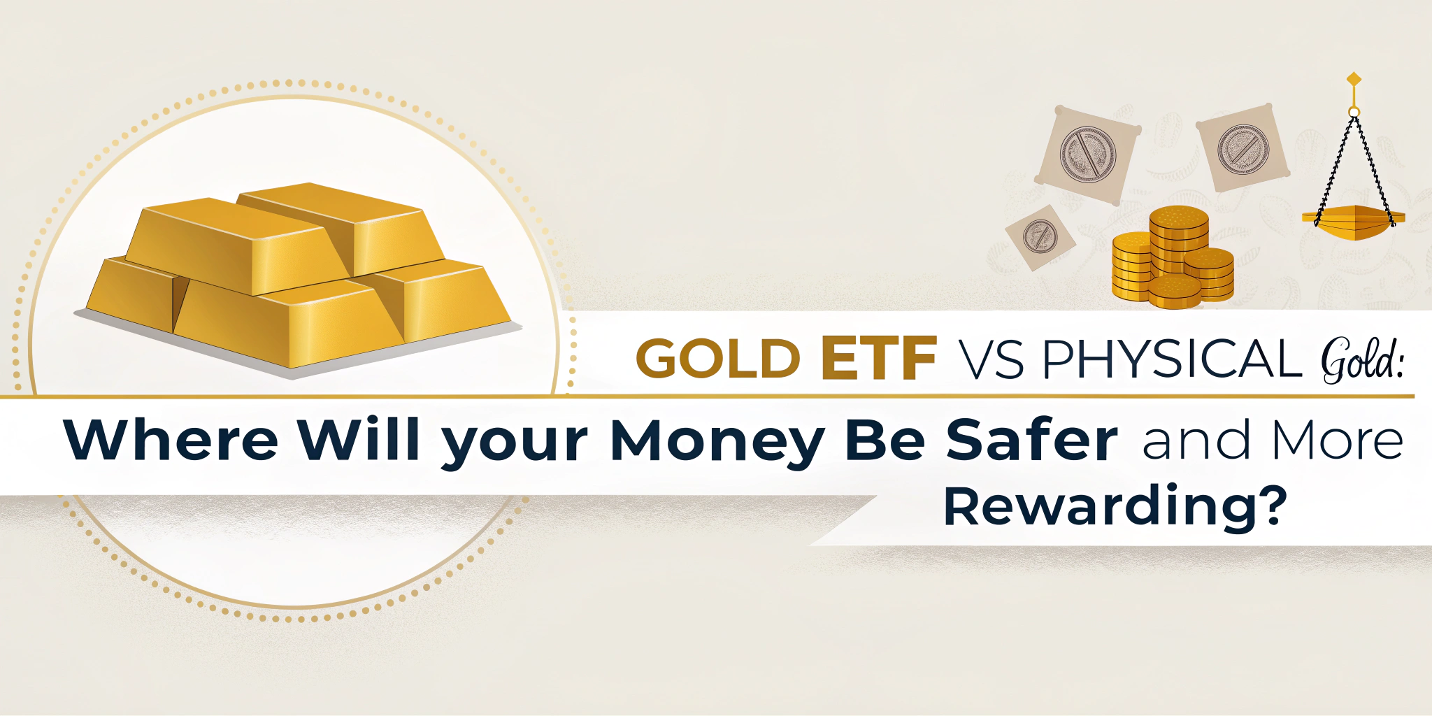 Gold ETF vs Physical Gold: आपका पैसा कहाँ होगा ज़्यादा सुरक्षित और फायदेमंद?