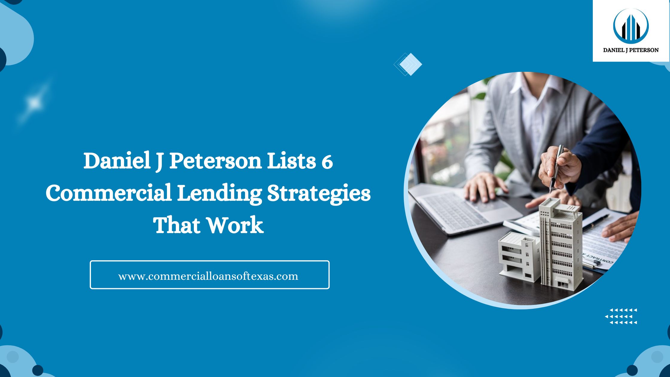 Daniel J Peterson Lists 6 Commercial Lending Strategies That Work