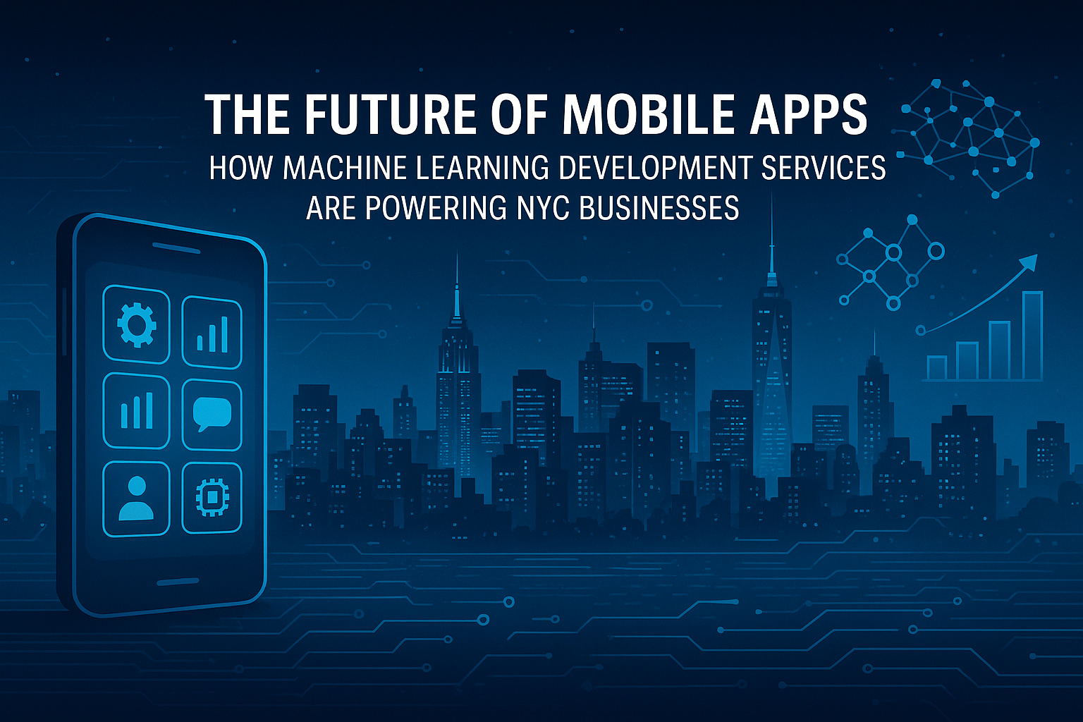 The Future of Mobile Apps: How Machine Learning Development Services Are Powering NYC Businesses
