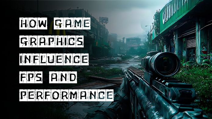 How Game Graphics Influence FPS and Performance