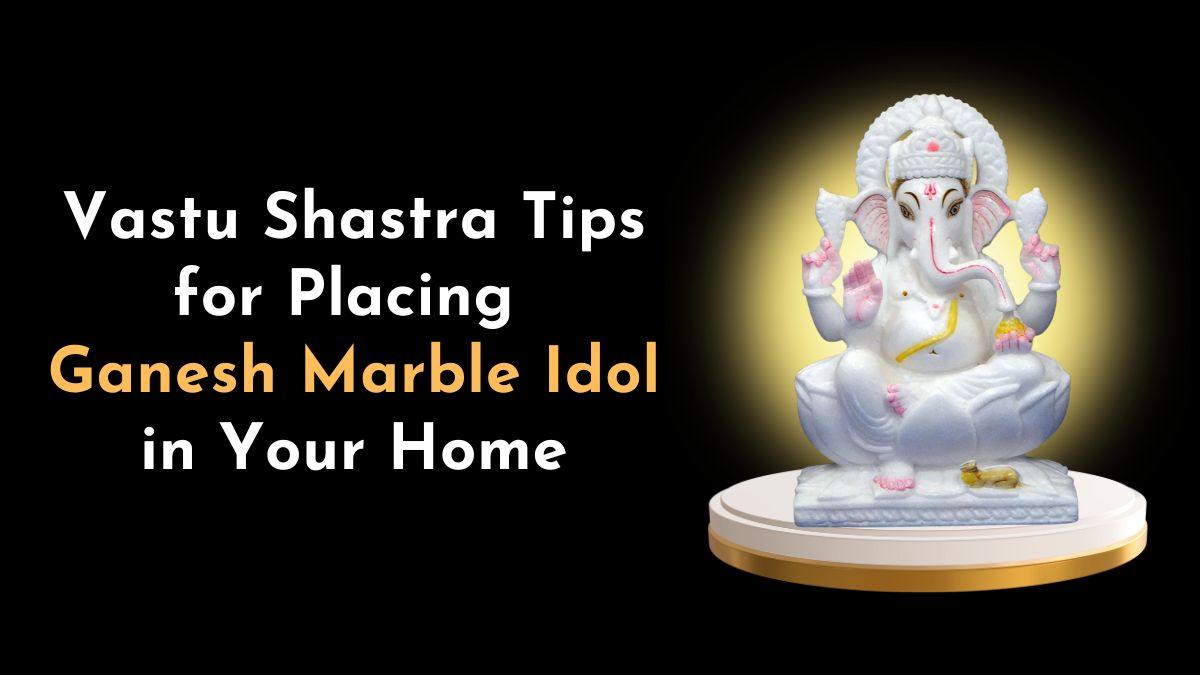 Vastu Shastra Tips for Placing Ganesh Marble Idol in Your Home