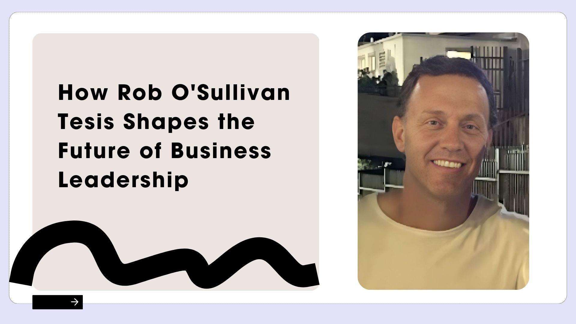 How Rob O'Sullivan Tesis Shapes the Future of Business Leadership