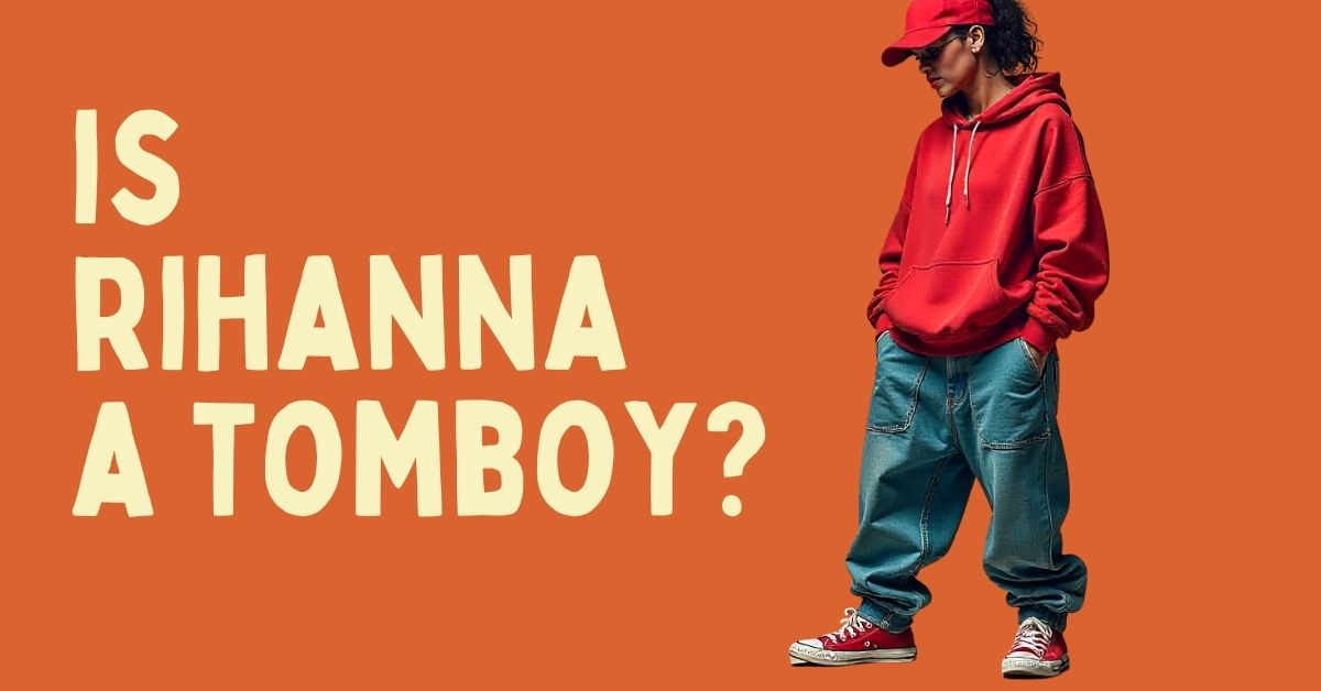 Rihanna is a Tomboy: How Her Style and Personality Redefine Modern Cool
