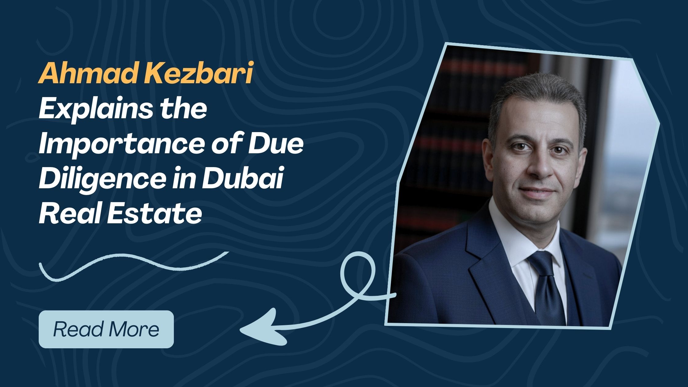 Ahmad Kezbari Explains the Importance of Due Diligence in Dubai Real Estate