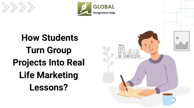  How Students Turn Group Projects Into Real Life Marketing Lessons?