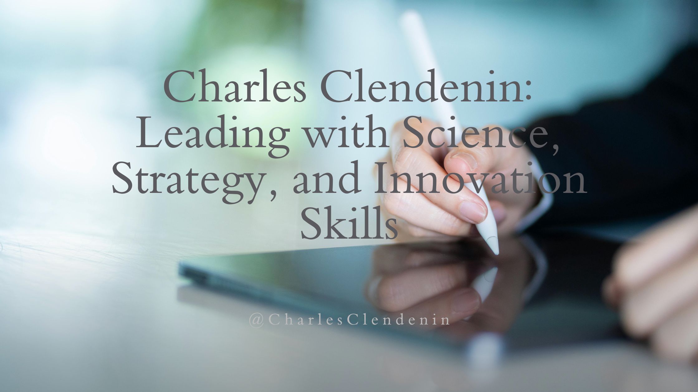 Charles Clendenin: Leading with Science, Strategy, and Innovation Skills