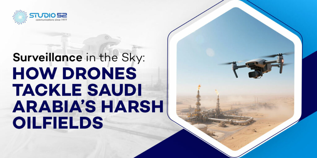 Surveillance in the Sky: How Drones Tackle Saudi Arabia’s Harsh Oilfields