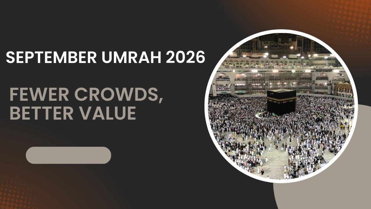 September Umrah 2026: Fewer Crowds, Better Value