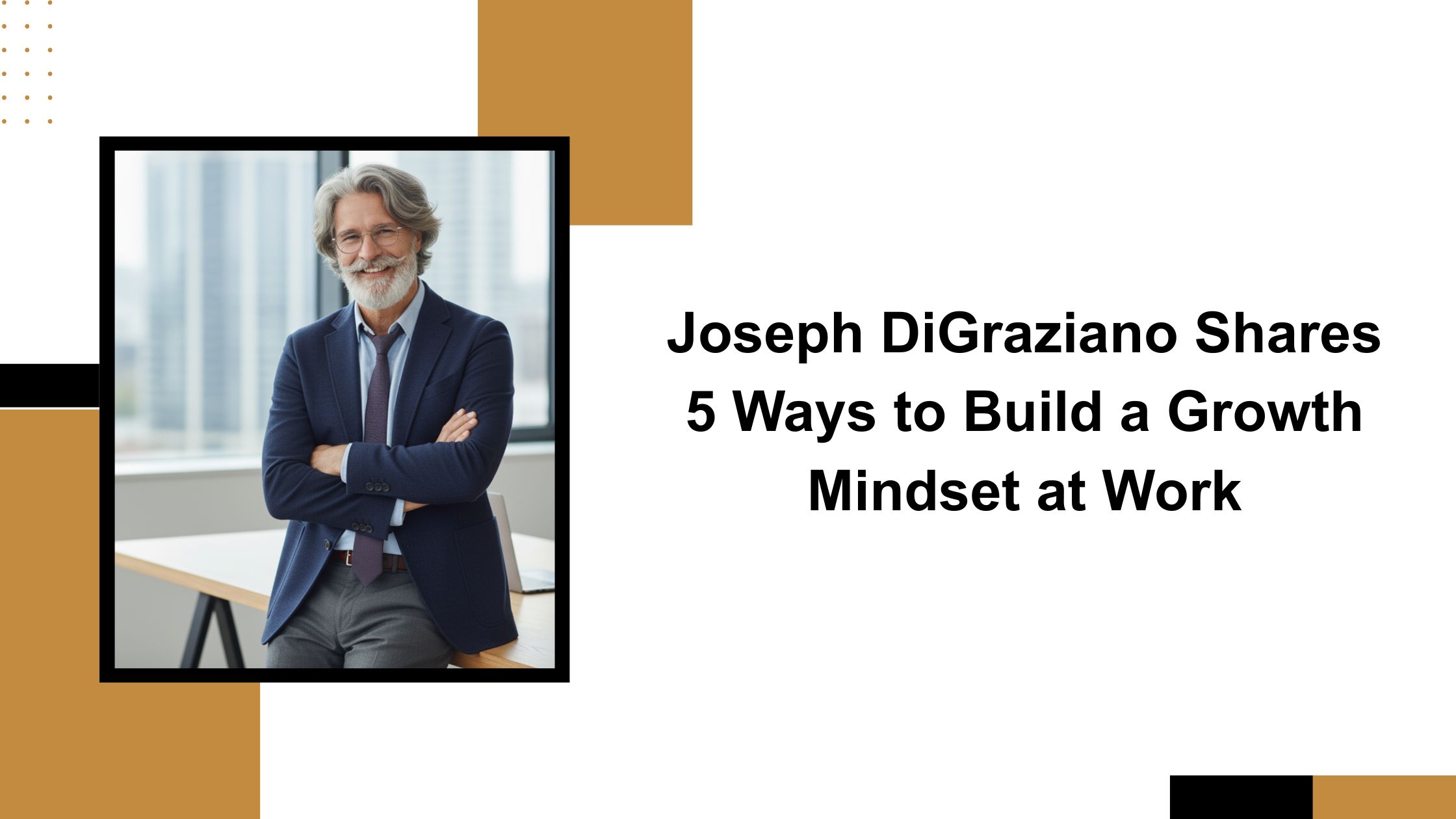 Joseph DiGraziano Shares 5 Ways to Build a Growth Mindset at Work