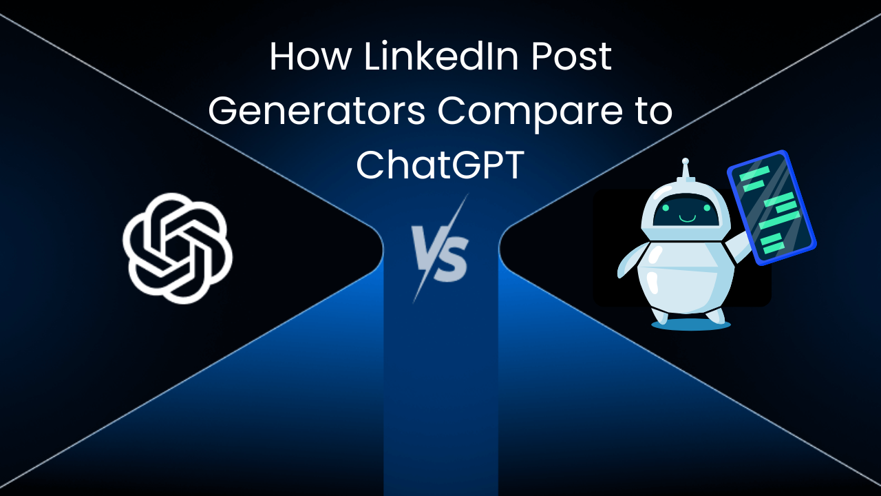 How LinkedIn Post Generators Compare to ChatGPT