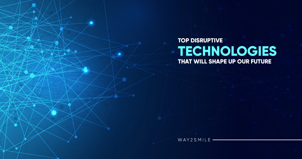 Top Disruptive Technologies that will shape up our Future
