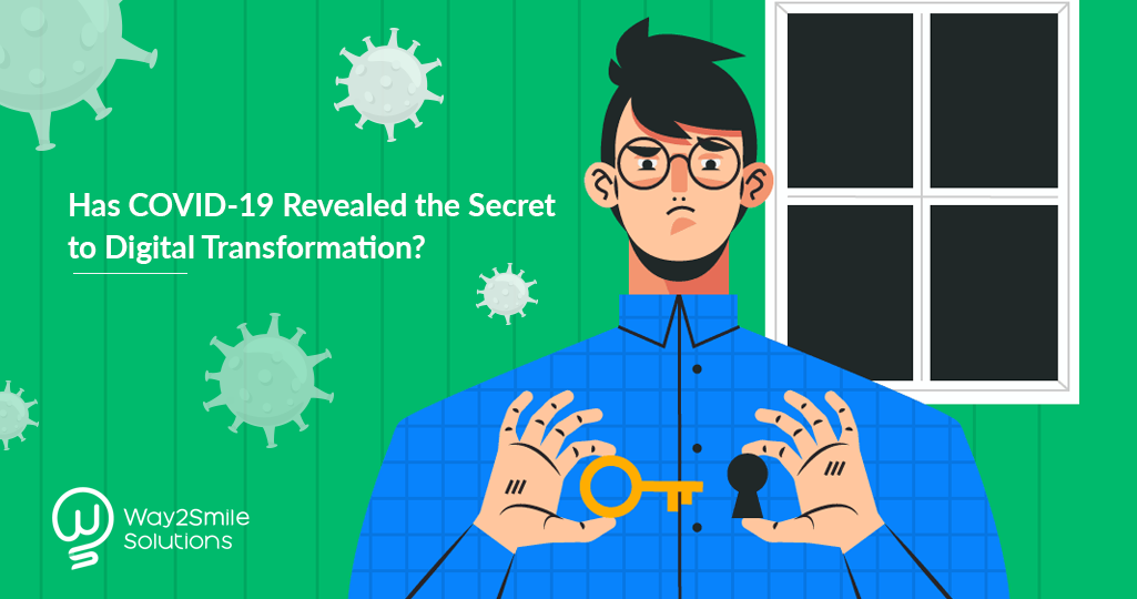 Has COVID-19 revealed the secret to Digital Transformation?