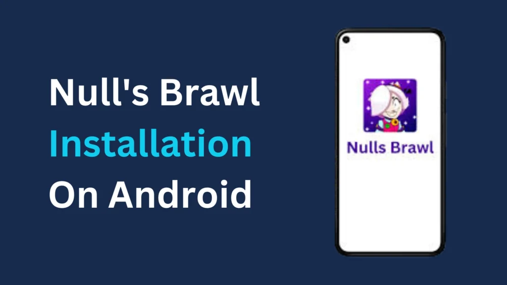 Install Null’s Brawl Easily on Android Phones