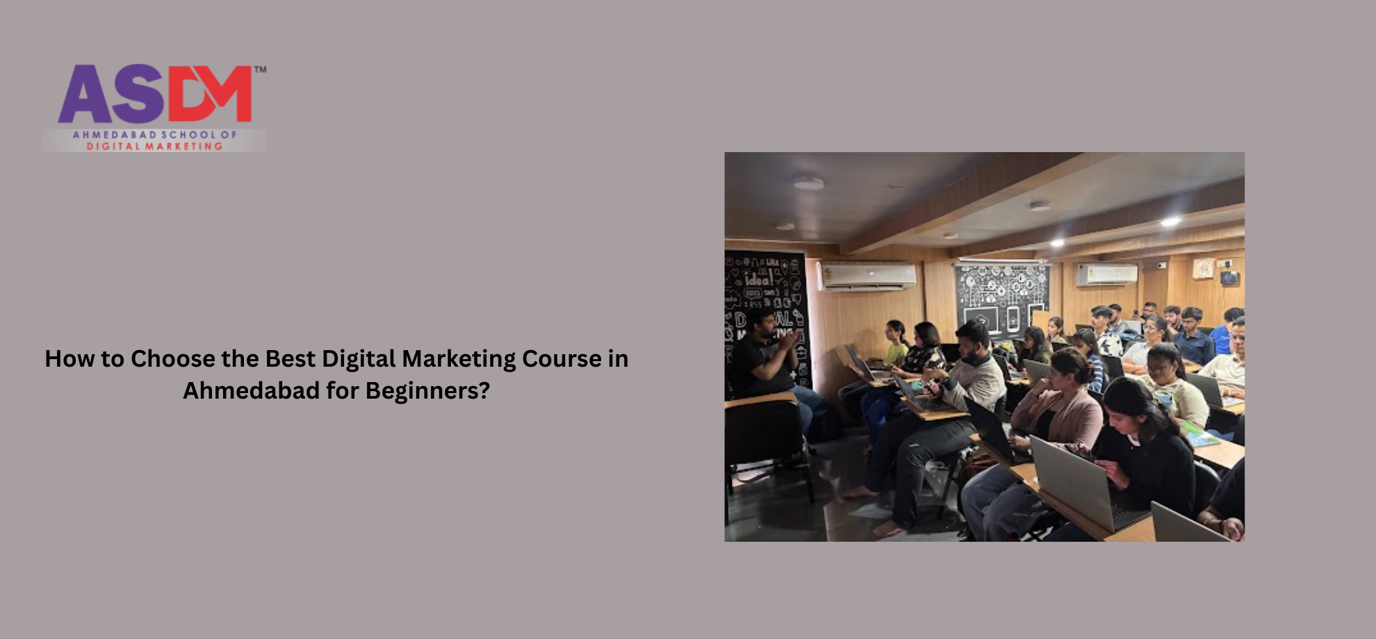 How to Choose the Best Digital Marketing Course in Ahmedabad for Beginners?