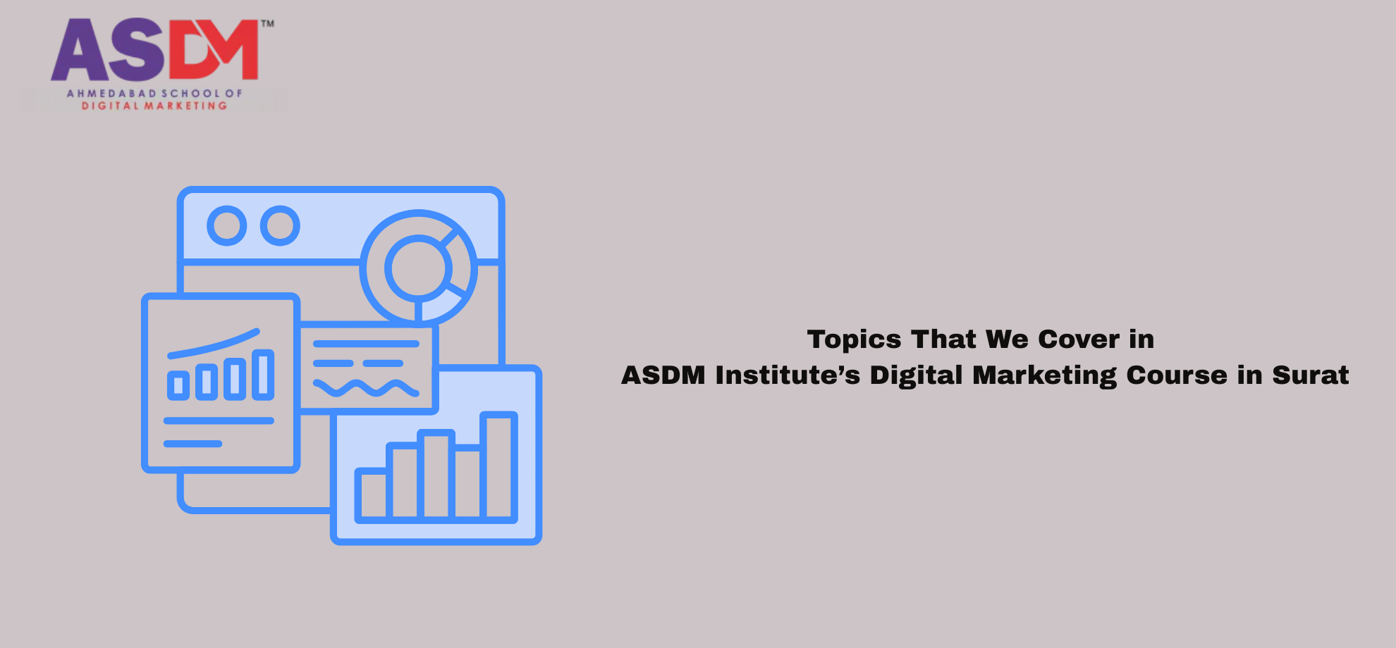 Topics That We Cover in  ASDM Institute’s Digital Marketing Course in Surat
