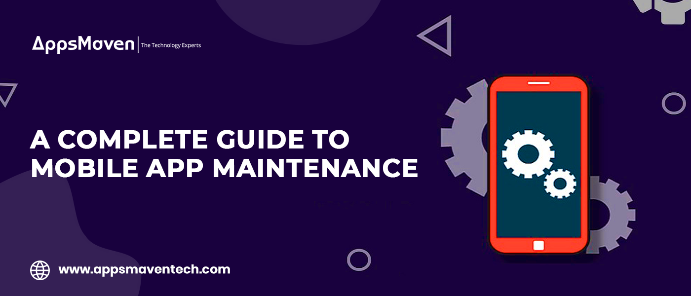 A Complete Guide to Mobile App Maintenance