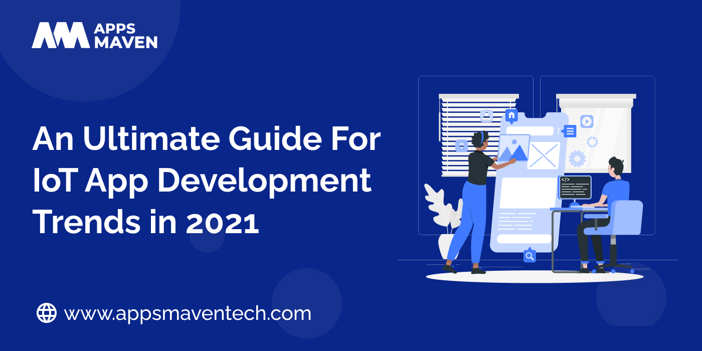 An Ultimate Guide For IoT App Development Trends in 2021