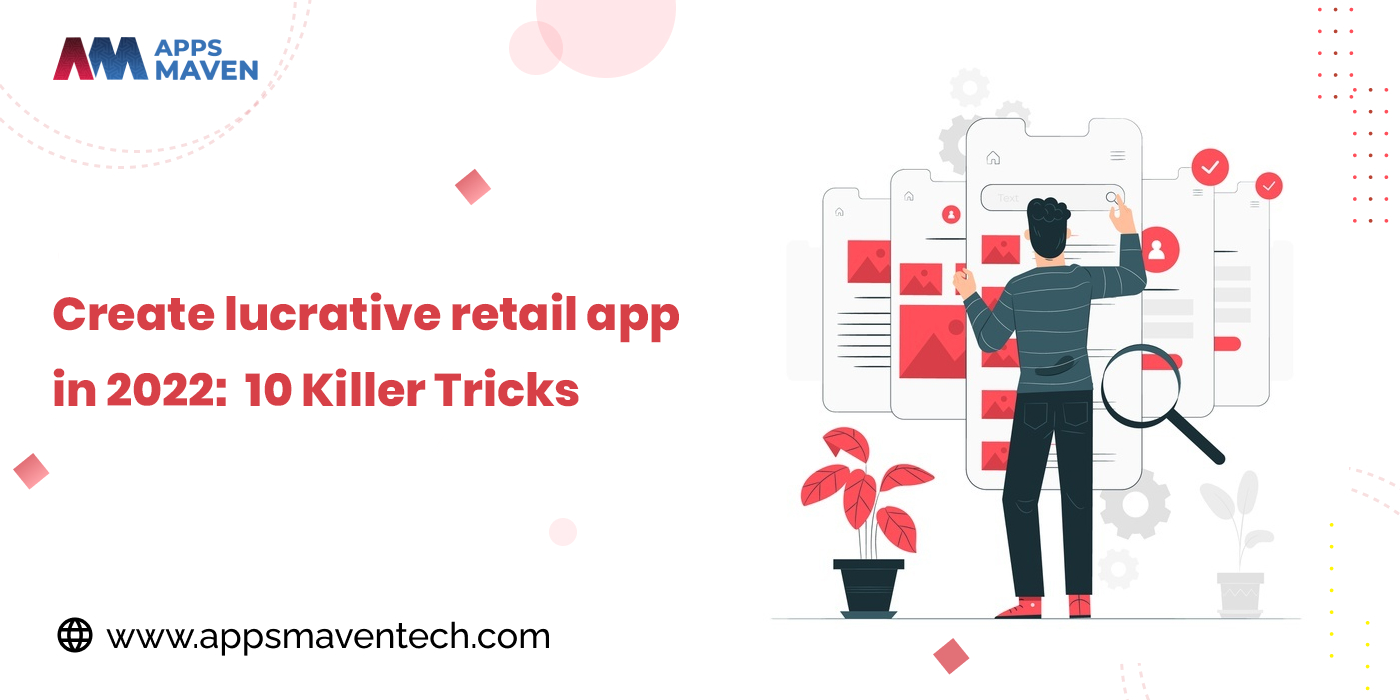 Create lucrative retail app in 2022 : 10 Killer Tricks