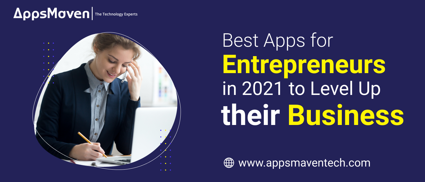 Best Apps for Entrepreneurs in 2021 to Level Up their Business