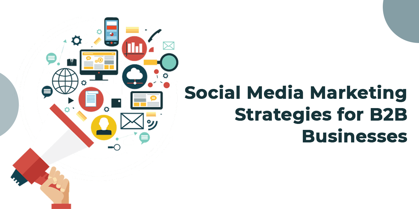 Social Media Marketing Strategies for B2B Businesses