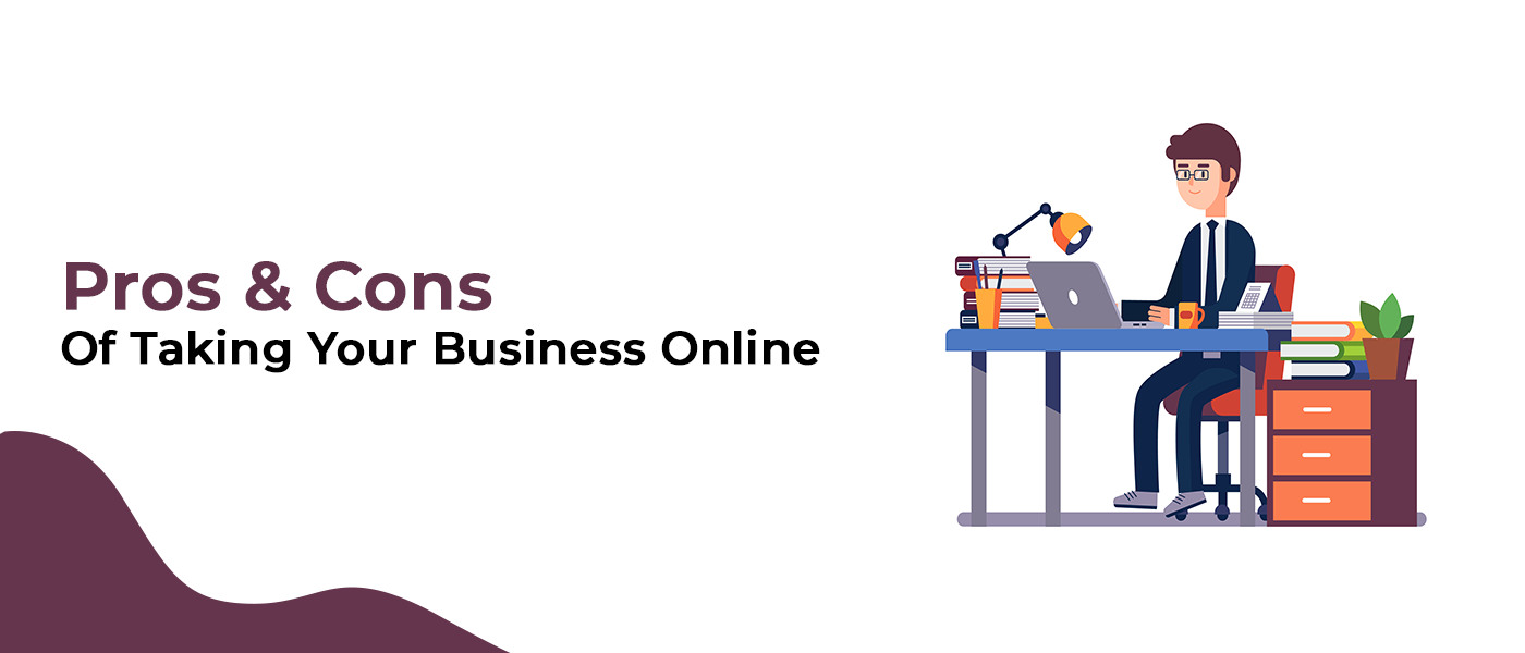 Pros & Cons Of Taking Your Business Online