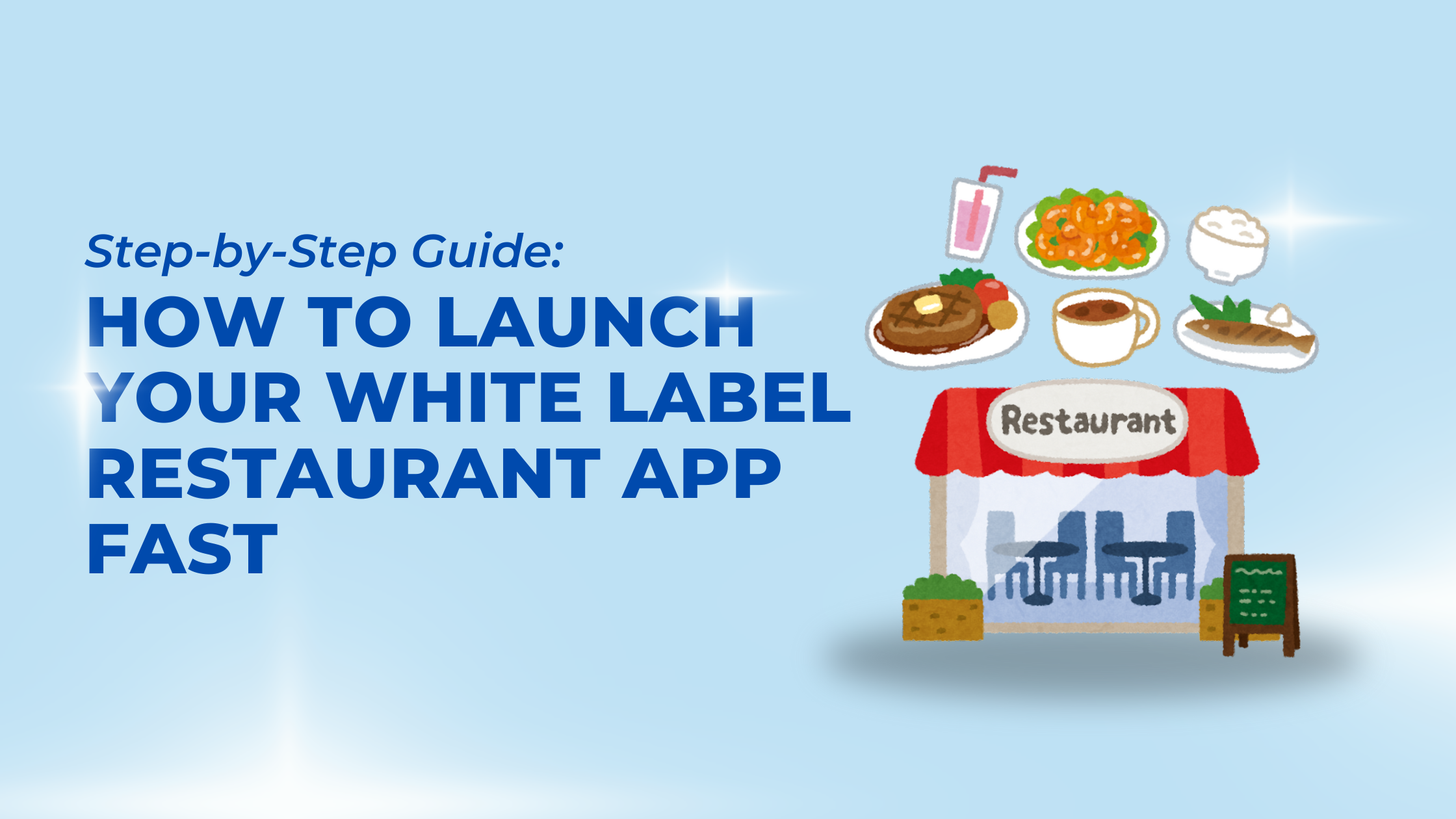 Step-by-Step Guide: How to Launch Your White Label Restaurant App Fast