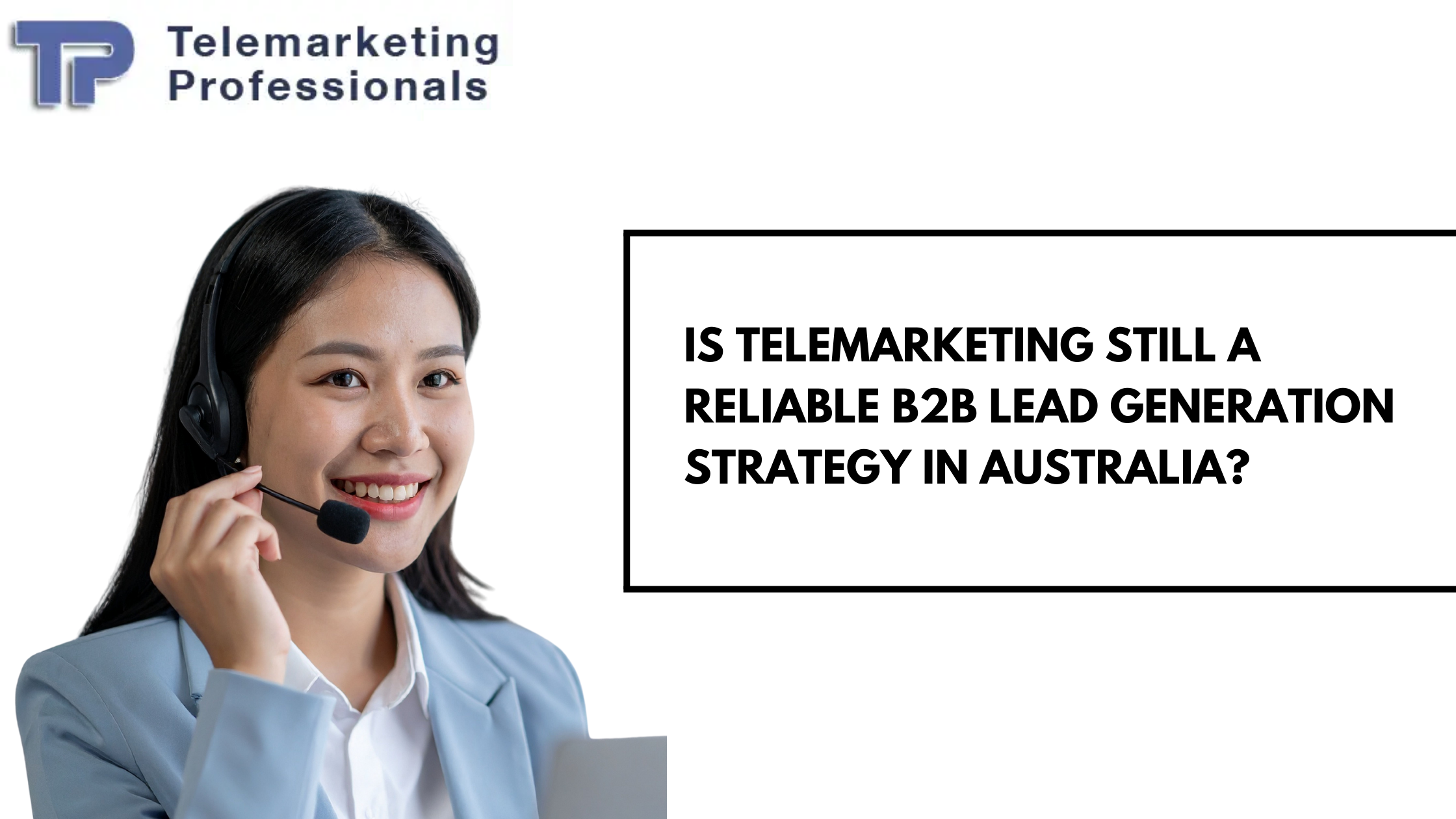 Is Telemarketing Still a Reliable B2B Lead Generation Strategy in Australia?