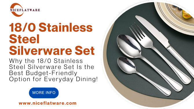 Why the 18/0 Stainless Steel Silverware Set Is the Best Budget-Friendly Option for Everyday Dining!