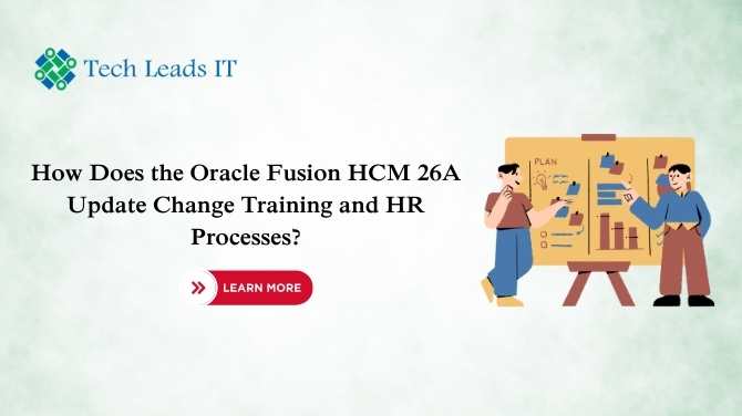 How Does the Oracle Fusion HCM 26A Update Change Training and HR Processes?