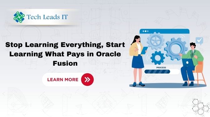 Stop Learning Everything, Start Learning What Pays in Oracle Fusion Technical Training
