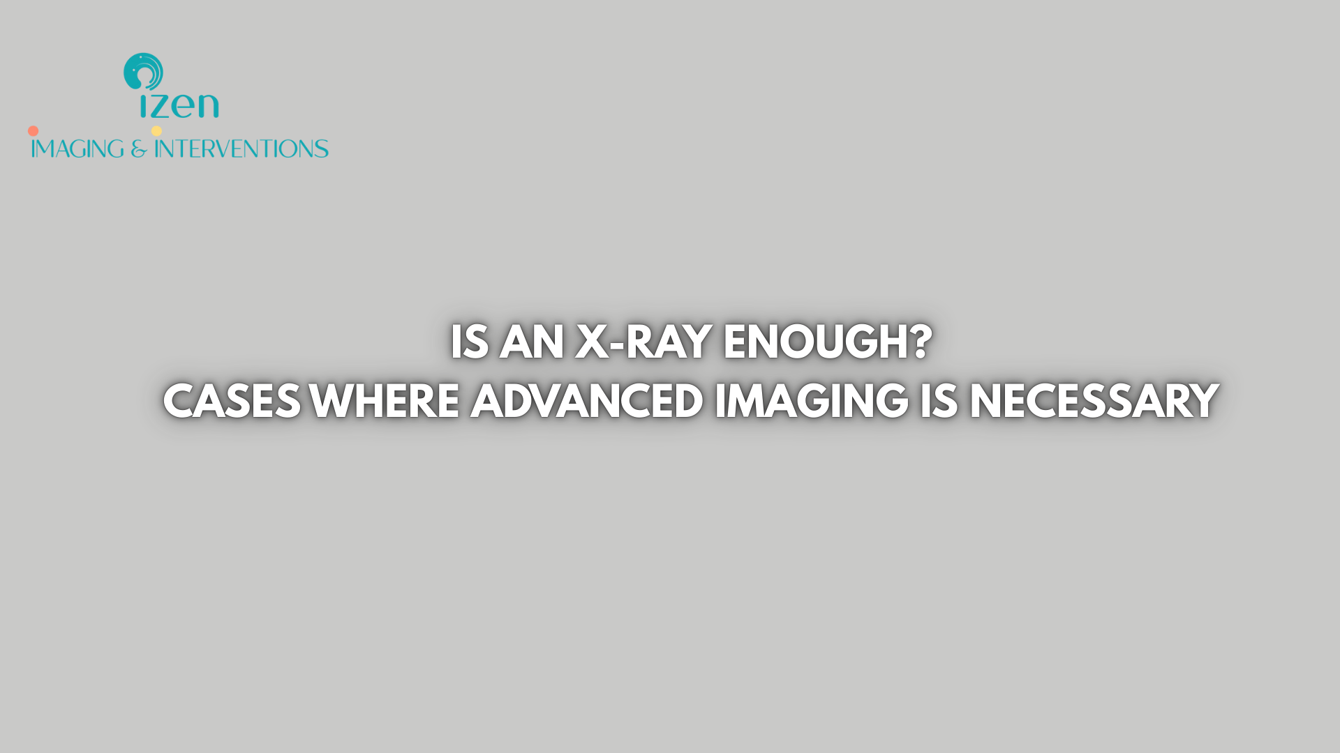 Is an X-Ray Enough? Cases Where Advanced Imaging Is Necessary
