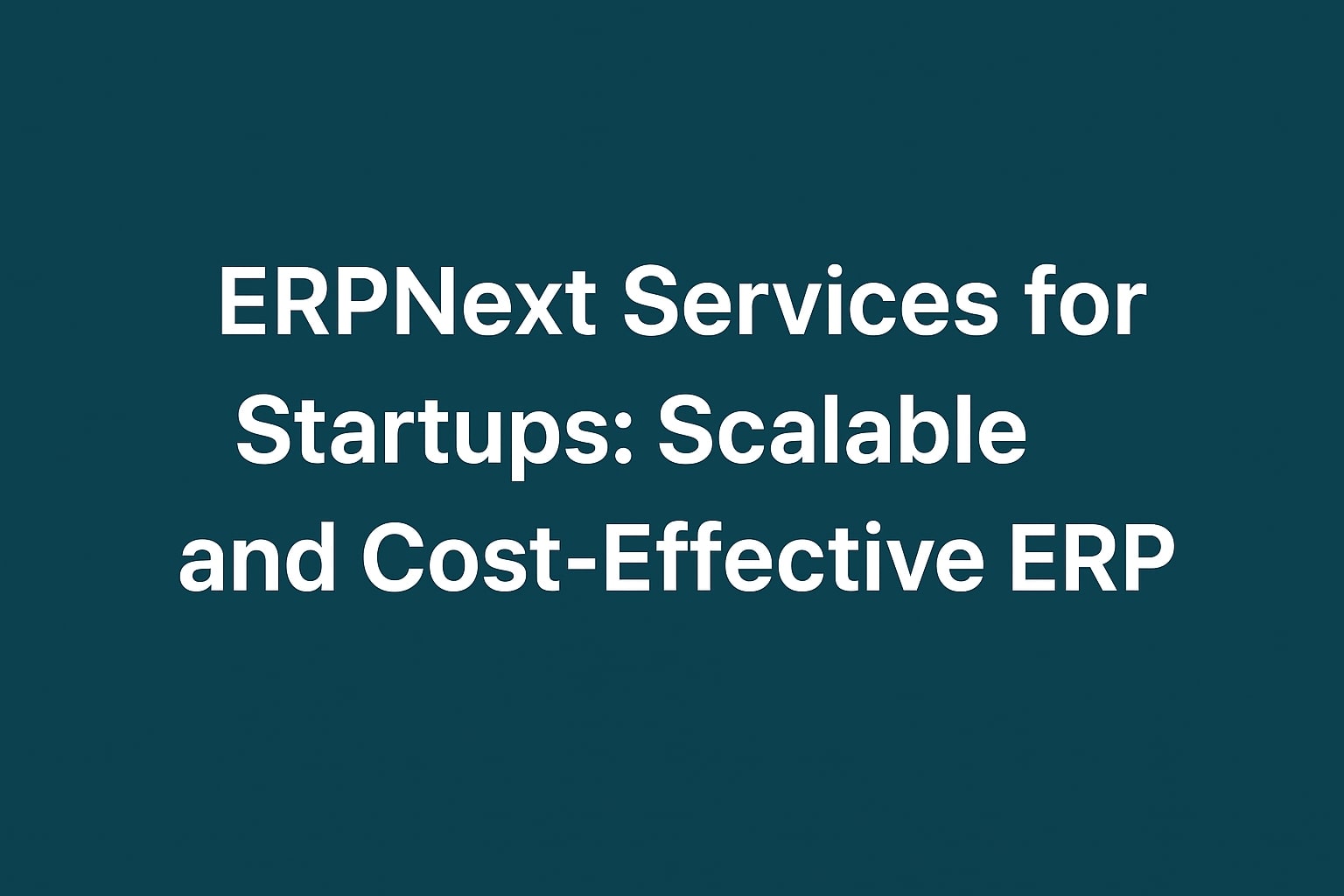 ERPNext Services for Startups: Scalable and Cost-Effective ERP