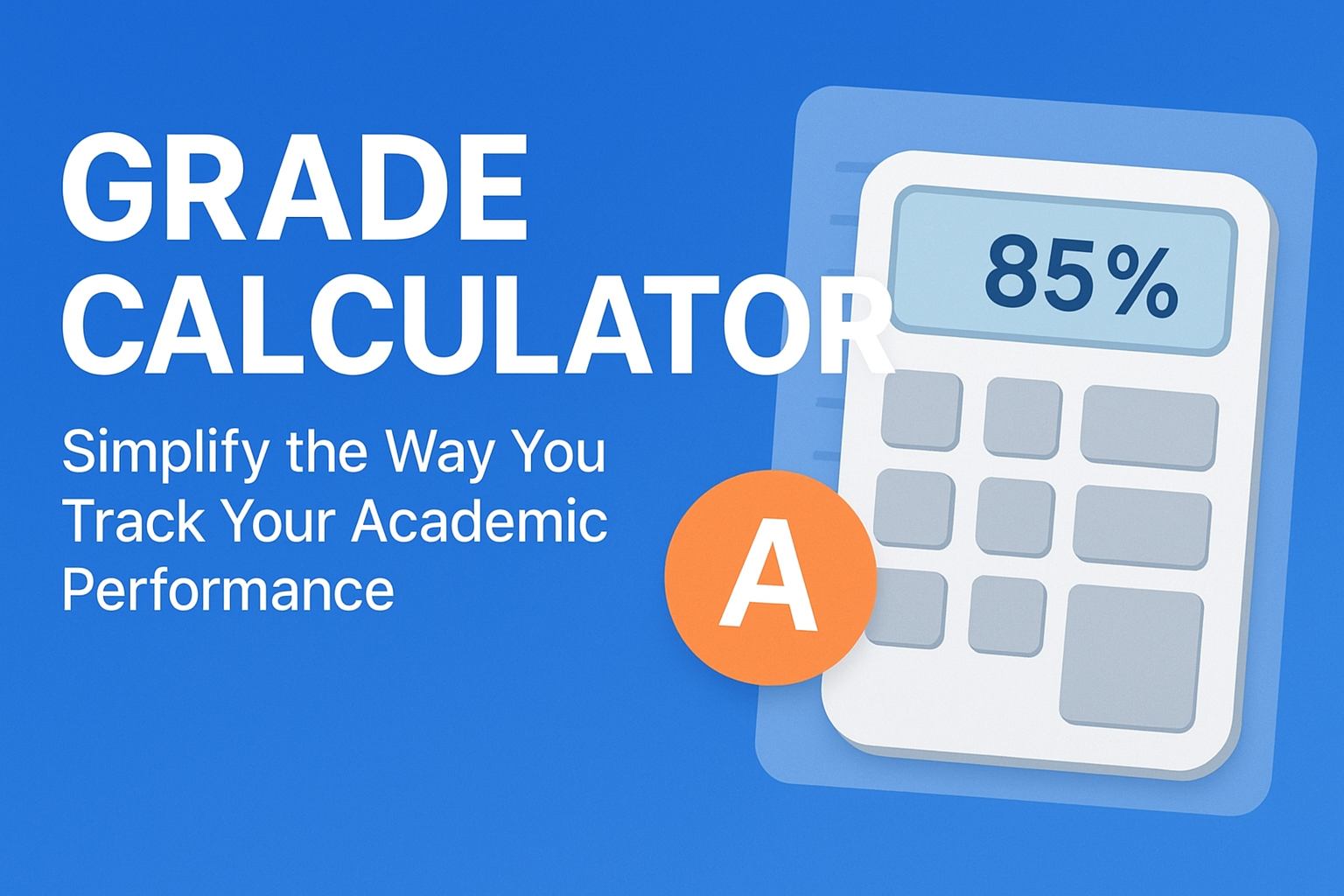 Grade Calculator – Simplify the Way You Track Your Academic Performance