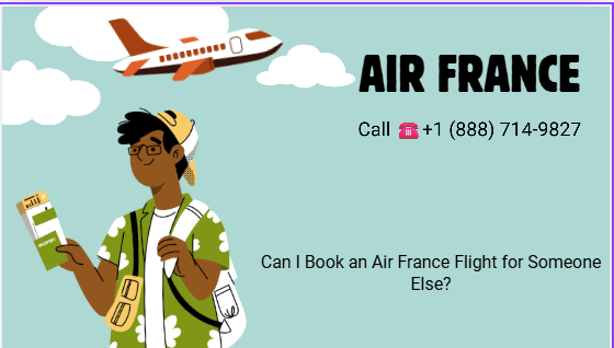 Can I Book an Air France Flight for Someone Else?