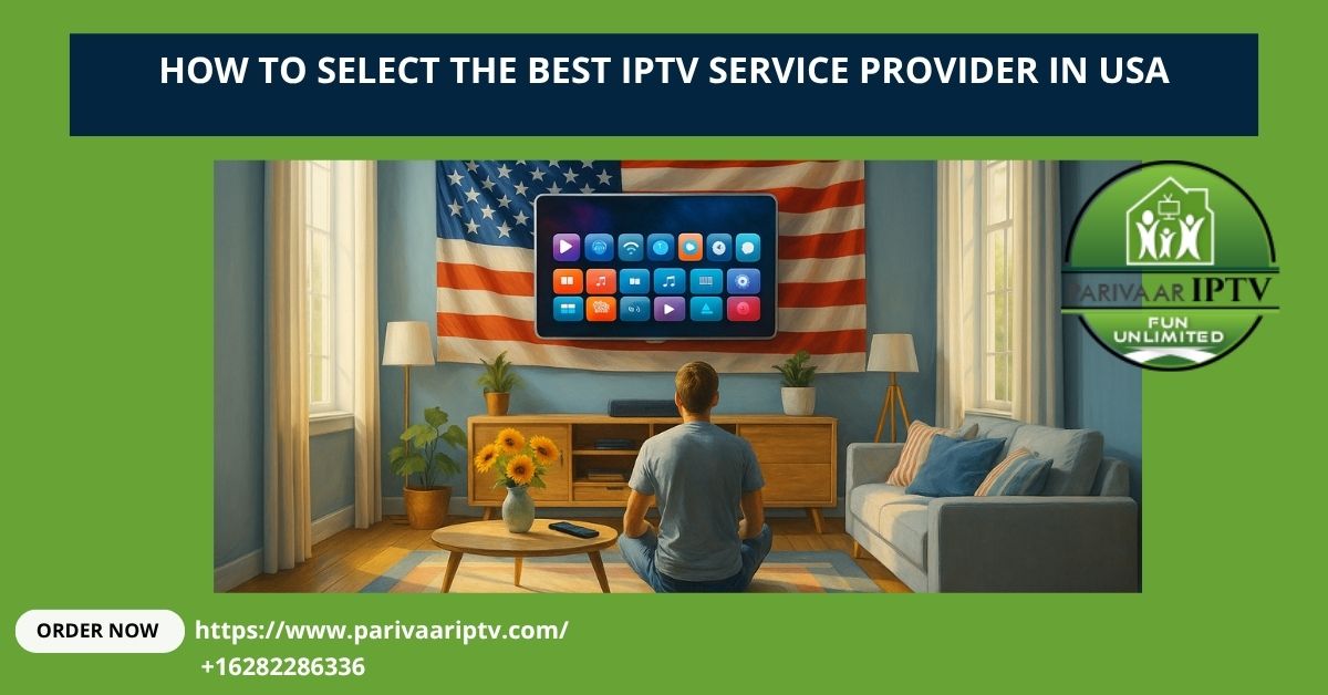 How to Select the Best IPTV Service Provider in USA